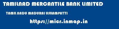 TAMILNAD MERCANTILE BANK LIMITED  TAMIL NADU MADURAI USILAMPATTI   micr code
